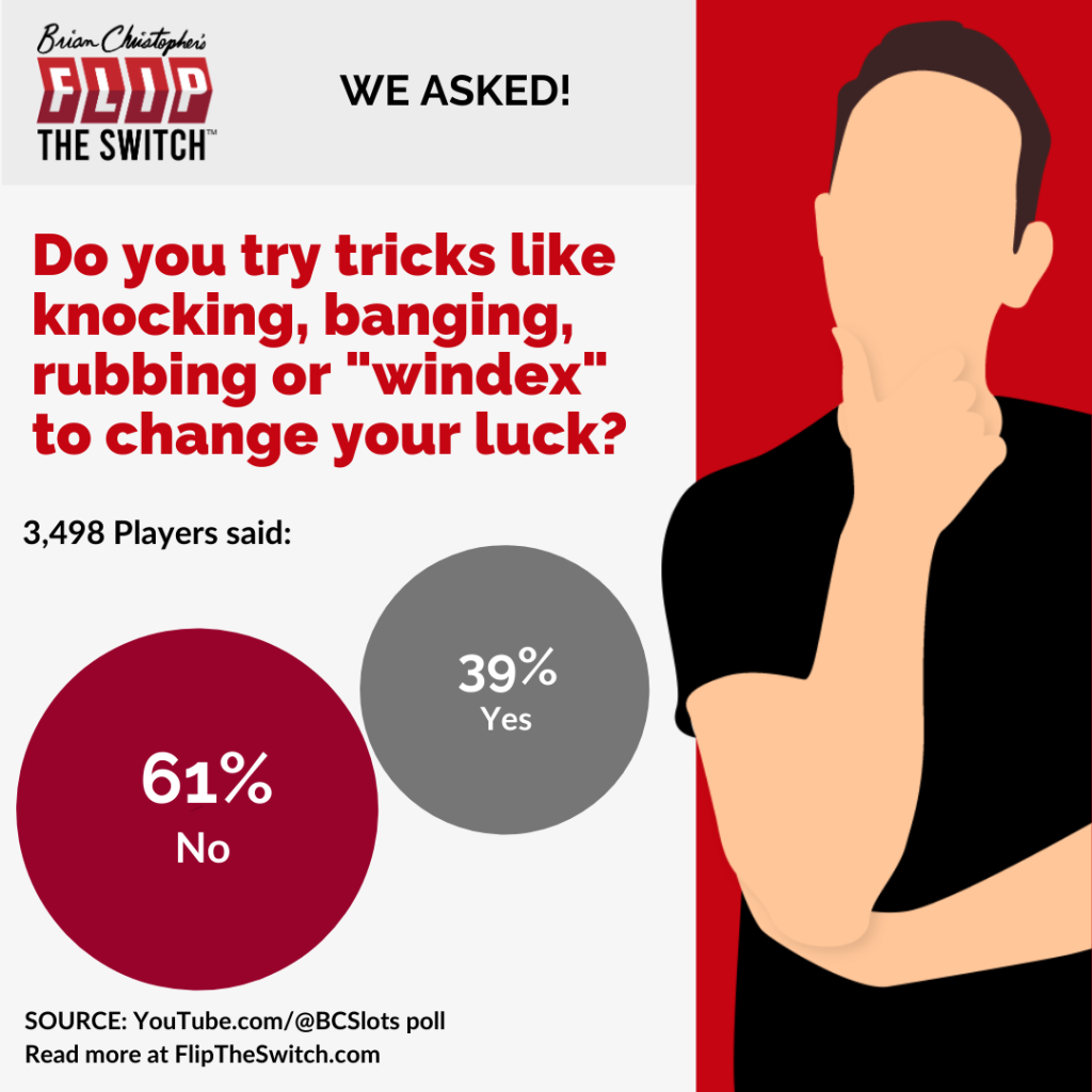 Do you try tricks like knocking, banging, rubbing or "windex" to change your luck?