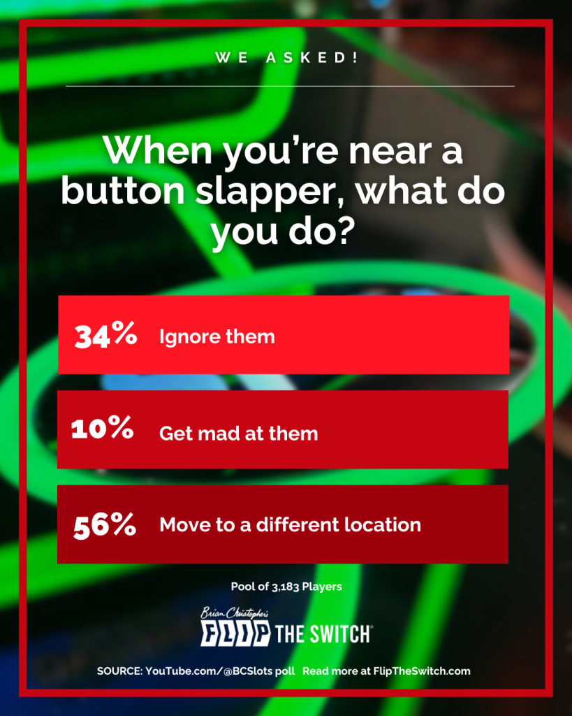 When you're near a button slapper, what do you do?